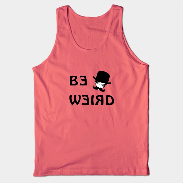 Be Weird Tank Top by SandraKC